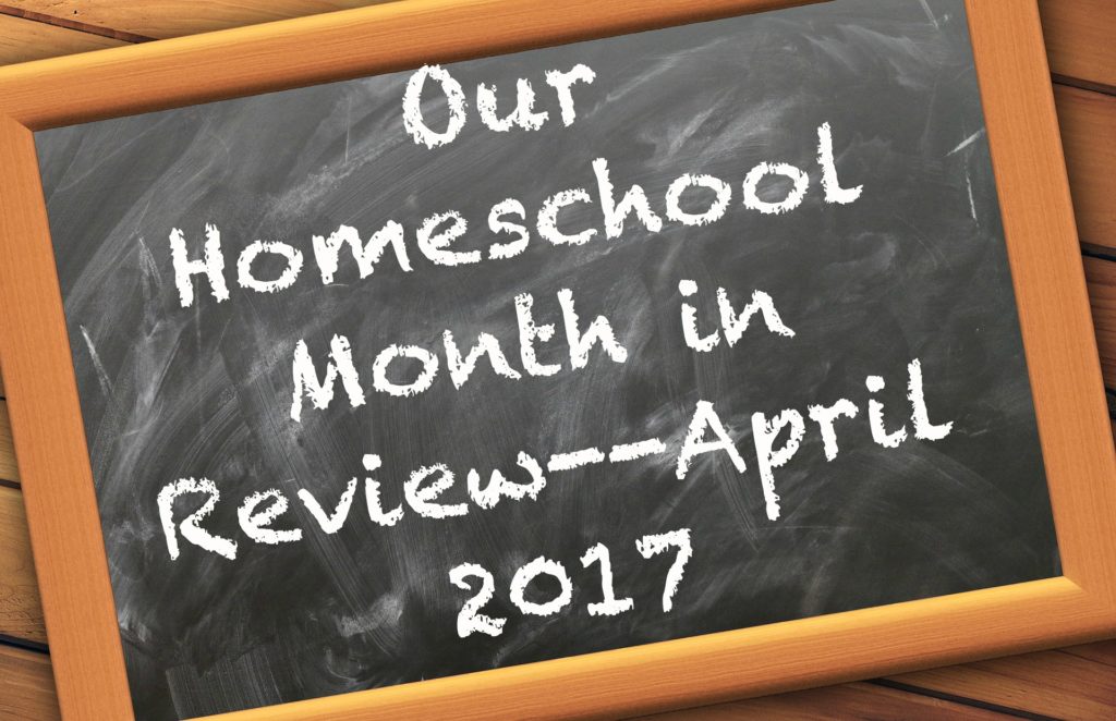 April Homeschool Month in Review